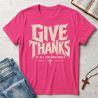 Give Thanks In All Circumstances T-Shirt