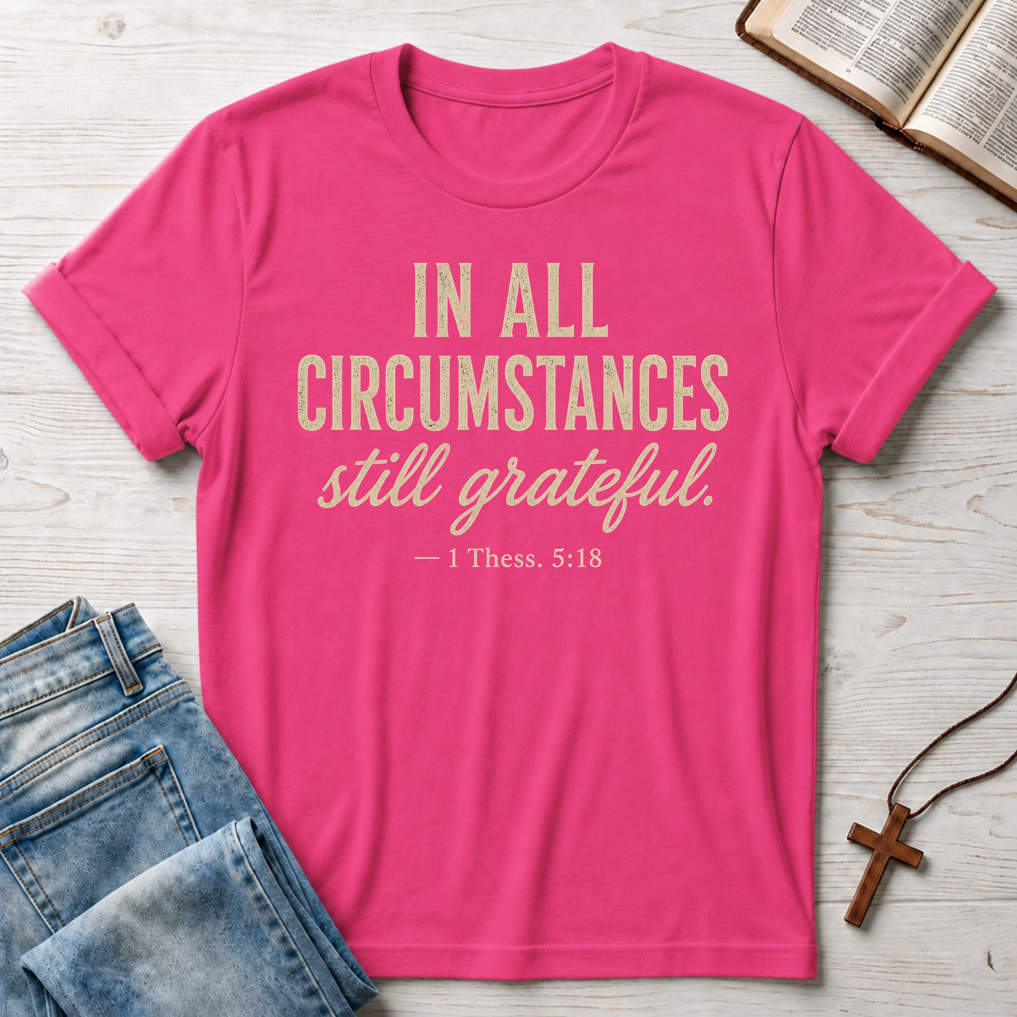 In All Circumstances Still Grateful 1 Thessalonians 5:18 T-Shirt