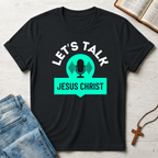 Jesus Christ: Let's Talk T-Shirt