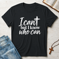 I Can't T-Shirt