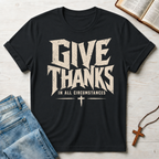 Give Thanks In All Circumstances T-Shirt