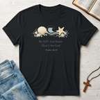 Psalm 46:10 Be Still And Know T-Shirt