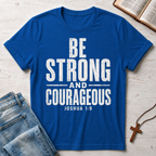 Be Strong and Courageous Joshua 1:9 T-Shirt