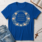 Because He Lives I Can Face Tomorrow T-Shirt