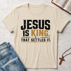Jesus Is King That Settles It T-Shirt