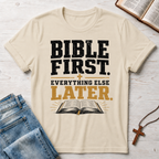 Bible First. Everything Else Later. T-Shirt