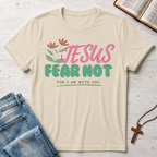 Jesus Fear Not For I Am With You T-Shirt