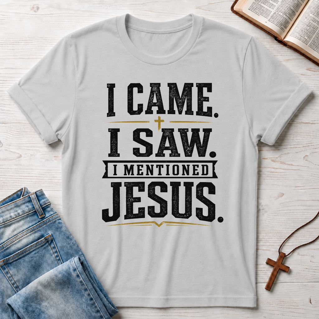 I Came. I Saw. I Mentioned Jesus. T-Shirt