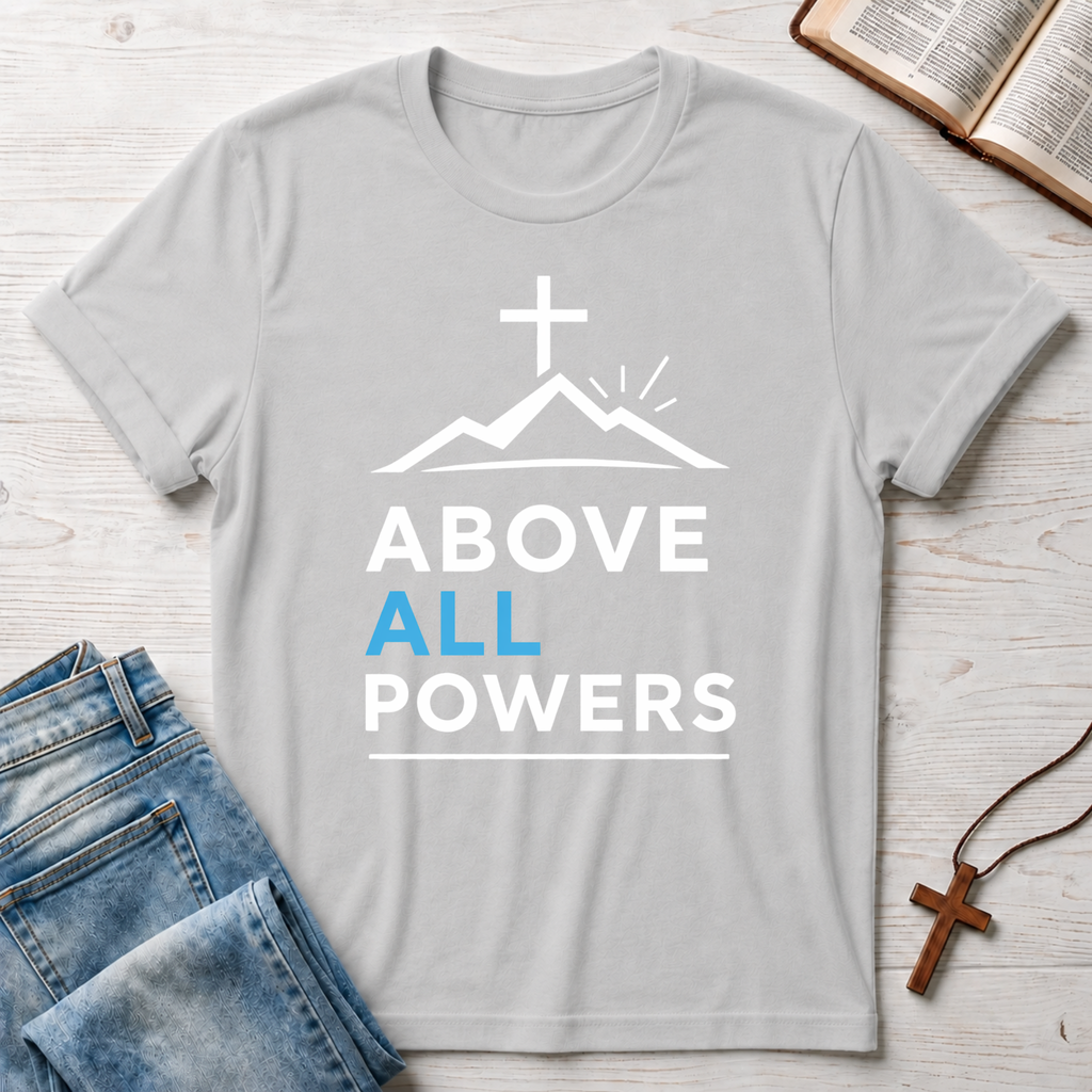 Above All Powers T-Shirt