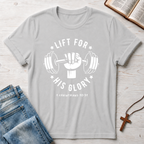 Lift For His Glory T-Shirt