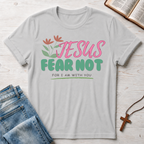 Jesus Fear Not For I Am With You T-Shirt