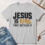 Jesus Is King That Settles It T-Shirt