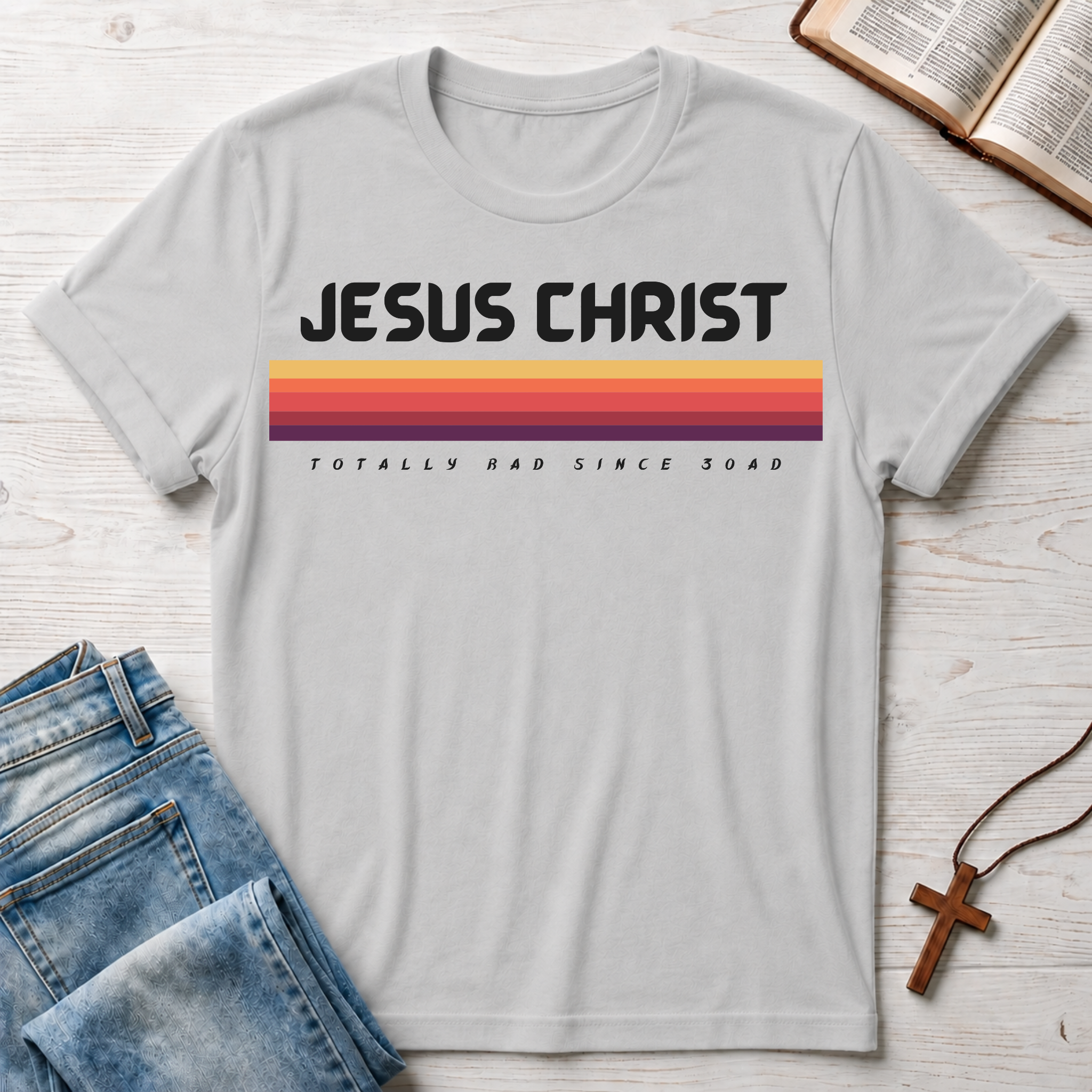 Jesus Christ: Totally Rad Since 30 AD T-Shirt