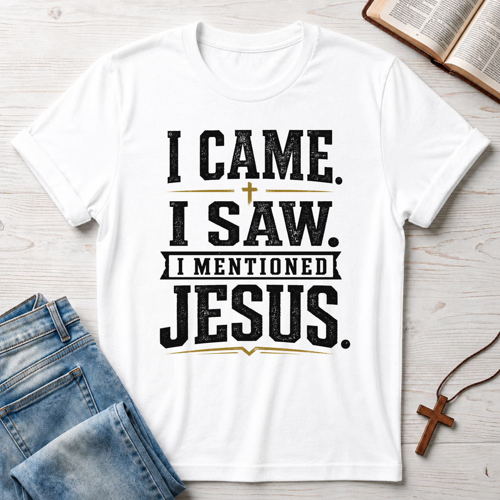 I Came. I Saw. I Mentioned Jesus. T-Shirt