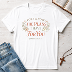 For I Know The Plans: Jeremiah 29:11 T-Shirt