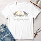 Do Not Worry About Tomorrow: Matthew 6:34 T-Shirt