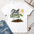 Still Growin' T-Shirt